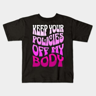 Keep Your Policies Off My Body Women's Rights Kids T-Shirt